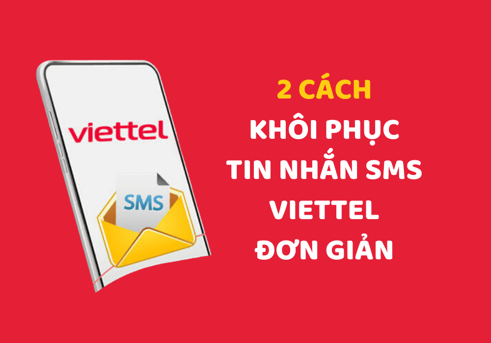 2 cách khôi phục tin nhắn SMS Viettel đơn giản