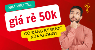 Sim 4G Viettel giá rẻ 50k có đăng ký được không?