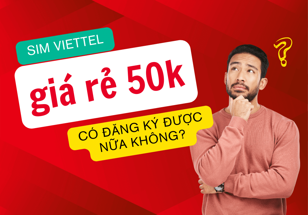 Sim 4G Viettel giá rẻ 50k có đăng ký được không?